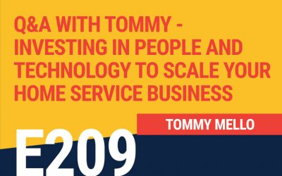 E209: Q&A with Tommy – Investing in People and Technology To Scale Your Home Service Business
